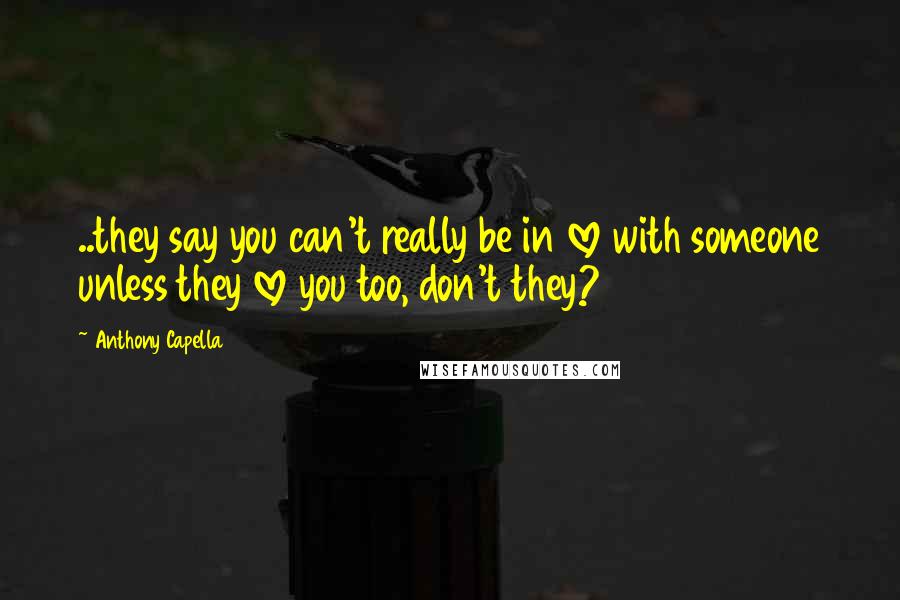 Anthony Capella Quotes: ..they say you can't really be in love with someone unless they love you too, don't they?