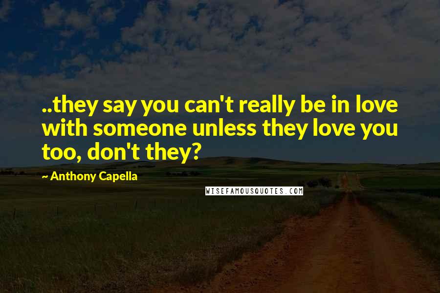 Anthony Capella Quotes: ..they say you can't really be in love with someone unless they love you too, don't they?