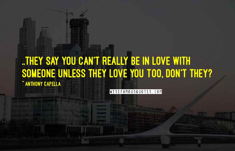 Anthony Capella Quotes: ..they say you can't really be in love with someone unless they love you too, don't they?