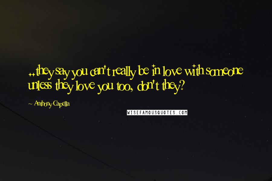 Anthony Capella Quotes: ..they say you can't really be in love with someone unless they love you too, don't they?