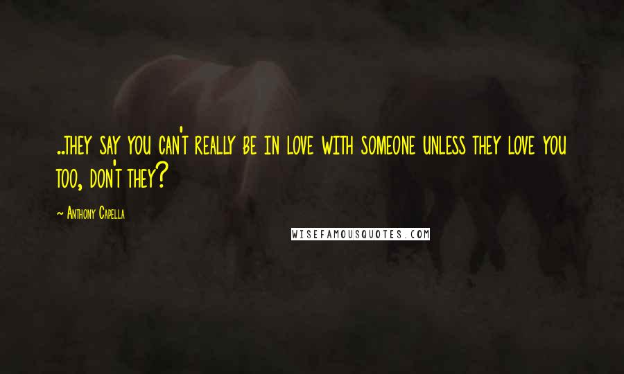 Anthony Capella Quotes: ..they say you can't really be in love with someone unless they love you too, don't they?