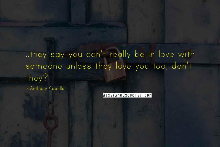 Anthony Capella Quotes: ..they say you can't really be in love with someone unless they love you too, don't they?