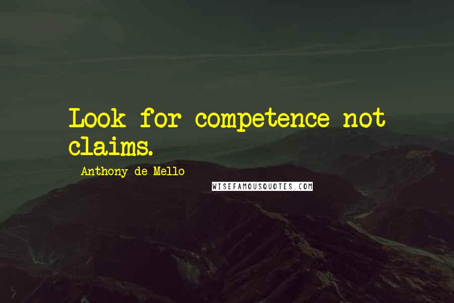 Anthony De Mello Quotes: Look for competence not claims.