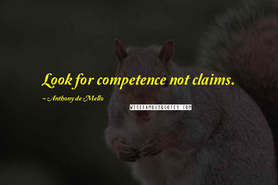 Anthony De Mello Quotes: Look for competence not claims.