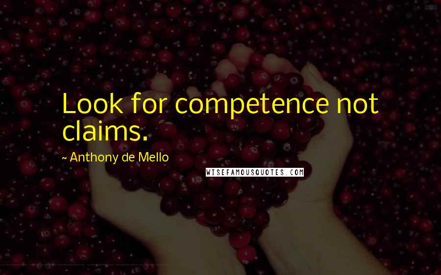 Anthony De Mello Quotes: Look for competence not claims.