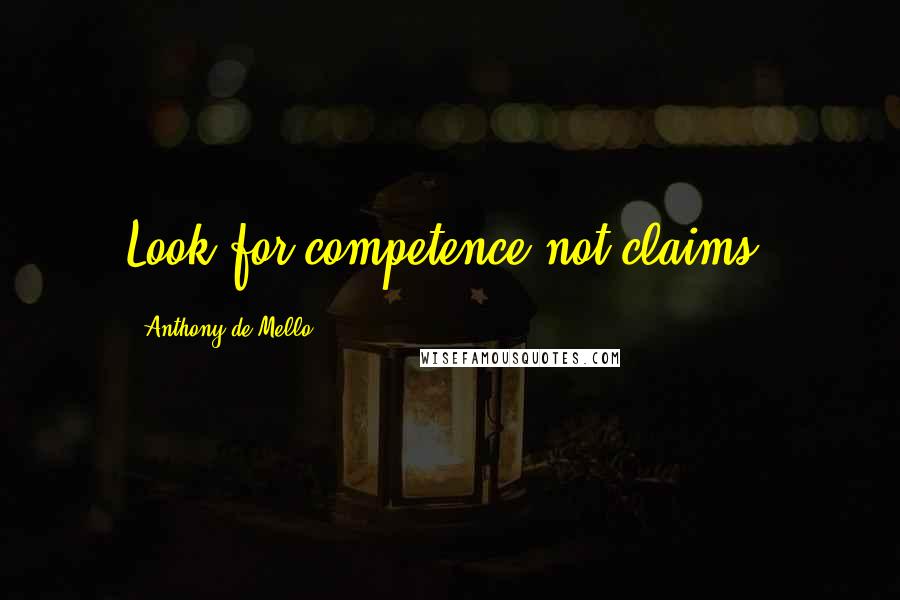 Anthony De Mello Quotes: Look for competence not claims.