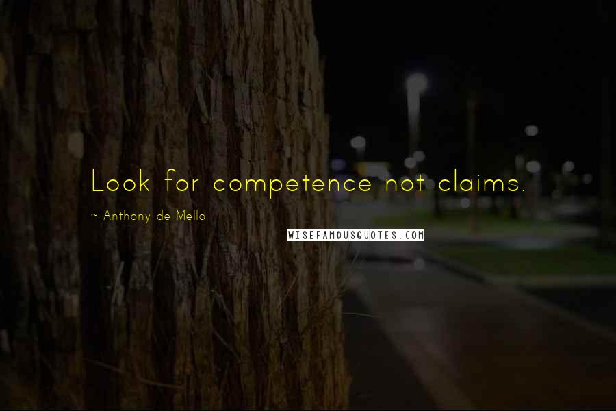 Anthony De Mello Quotes: Look for competence not claims.