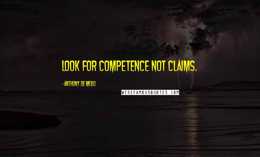 Anthony De Mello Quotes: Look for competence not claims.