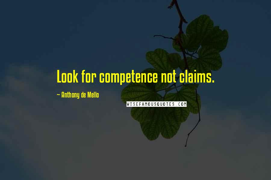 Anthony De Mello Quotes: Look for competence not claims.