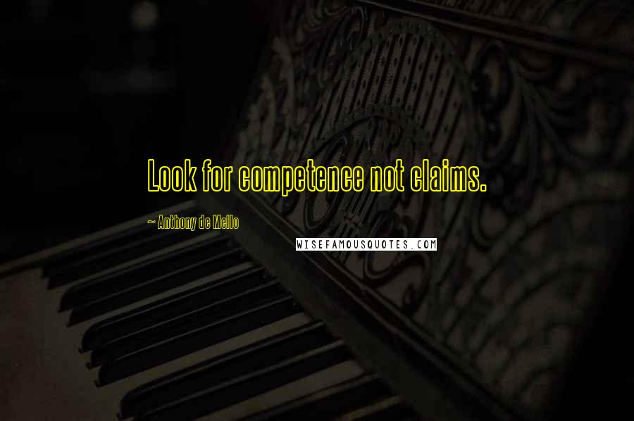 Anthony De Mello Quotes: Look for competence not claims.