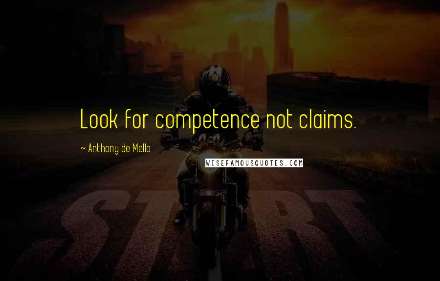 Anthony De Mello Quotes: Look for competence not claims.