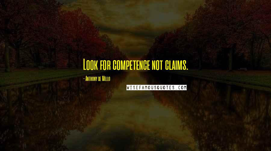 Anthony De Mello Quotes: Look for competence not claims.