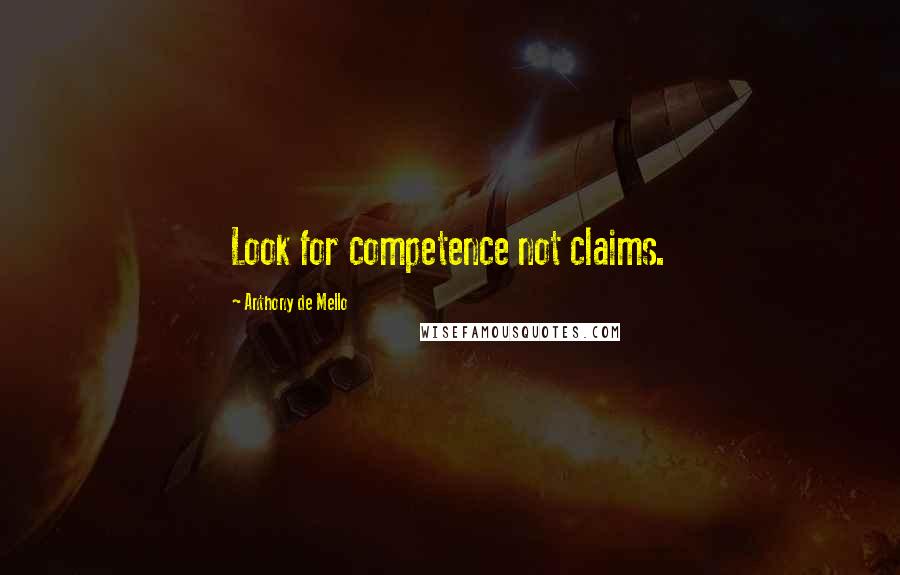 Anthony De Mello Quotes: Look for competence not claims.