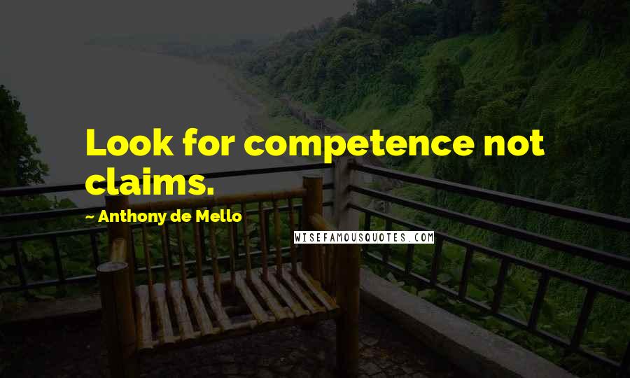 Anthony De Mello Quotes: Look for competence not claims.