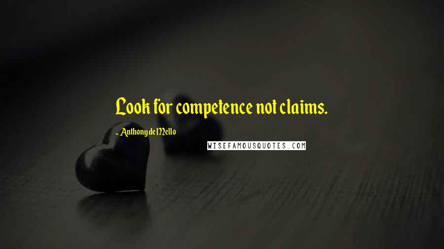Anthony De Mello Quotes: Look for competence not claims.