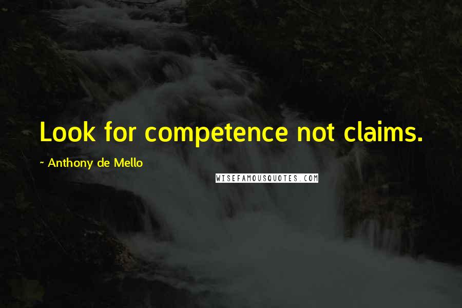 Anthony De Mello Quotes: Look for competence not claims.