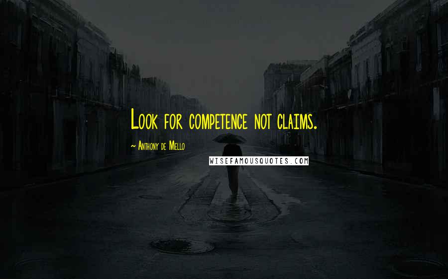 Anthony De Mello Quotes: Look for competence not claims.