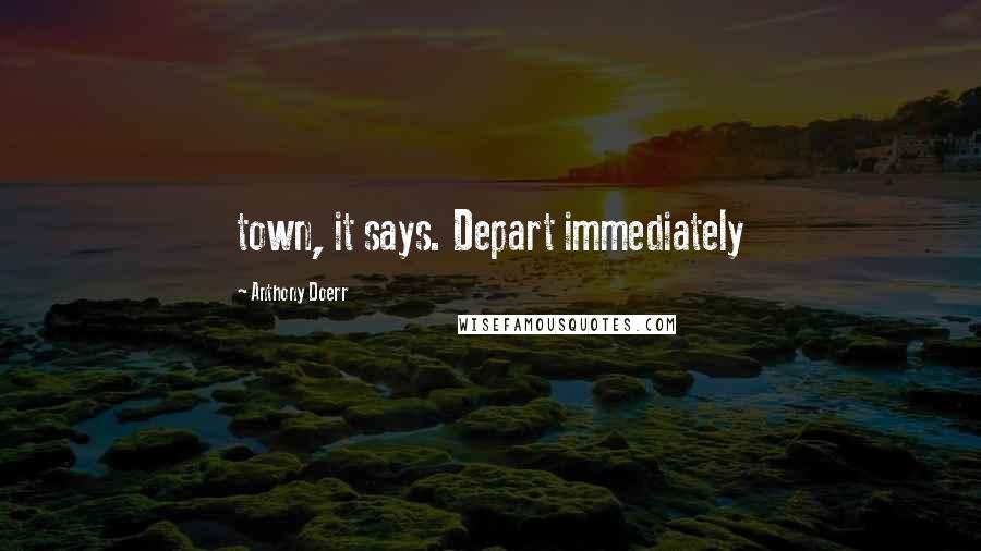 Anthony Doerr Quotes: town, it says. Depart immediately