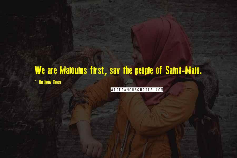 Anthony Doerr Quotes: We are Malouins first, say the people of Saint-Malo.