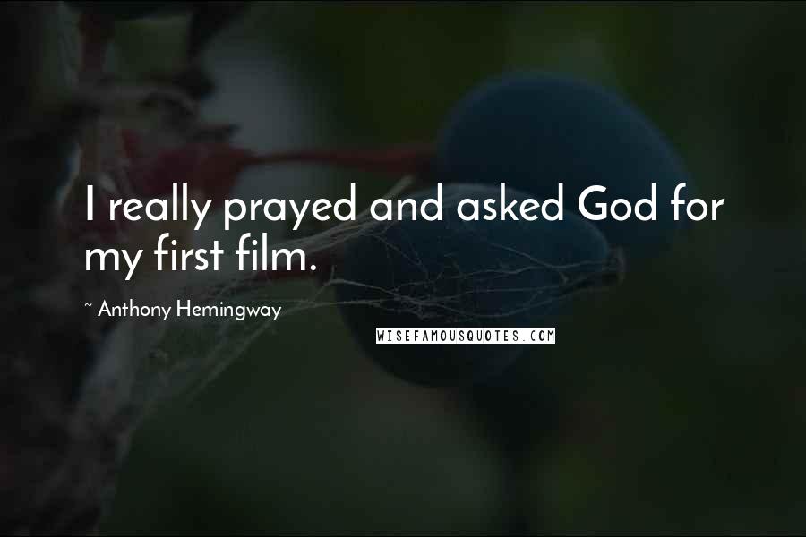 Anthony Hemingway Quotes: I really prayed and asked God for my first film.