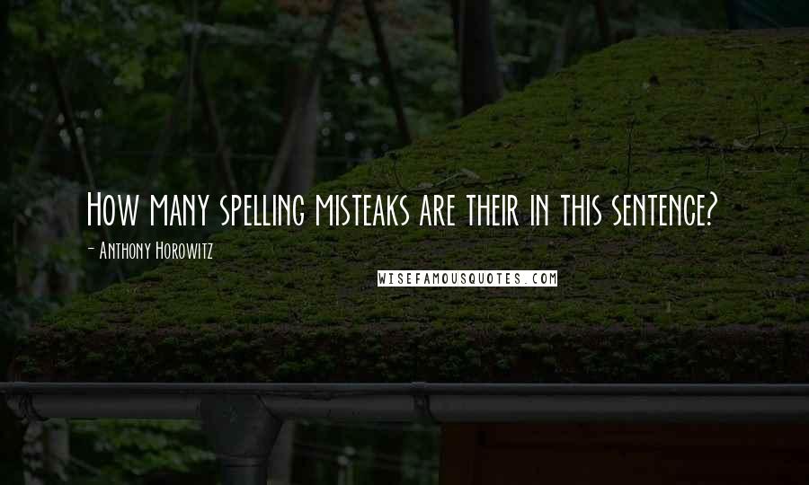 Anthony Horowitz Quotes: How many spelling misteaks are their in this sentence?