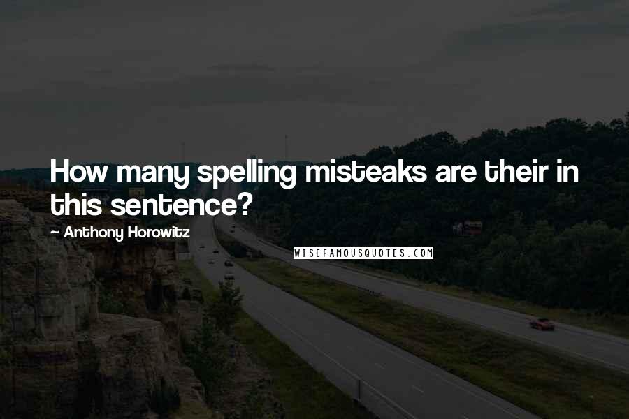 Anthony Horowitz Quotes: How many spelling misteaks are their in this sentence?