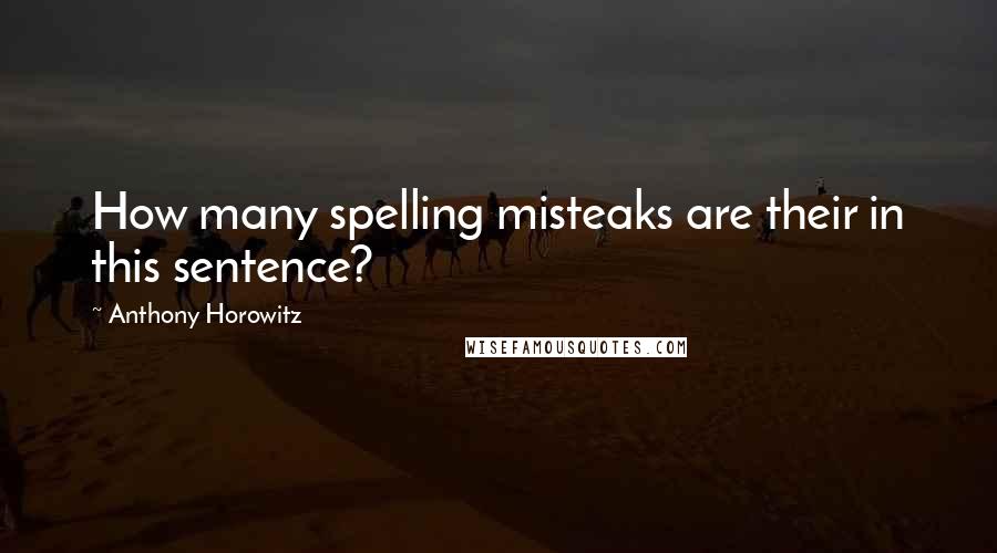 Anthony Horowitz Quotes: How many spelling misteaks are their in this sentence?