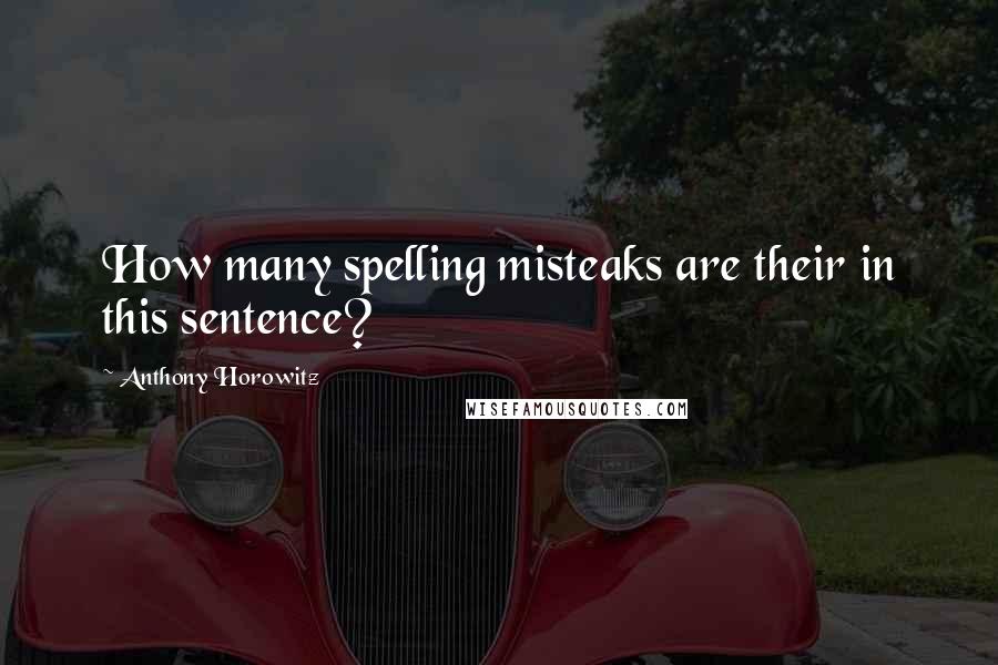 Anthony Horowitz Quotes: How many spelling misteaks are their in this sentence?