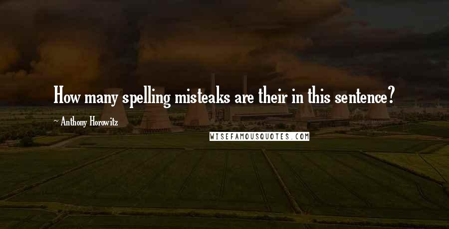 Anthony Horowitz Quotes: How many spelling misteaks are their in this sentence?