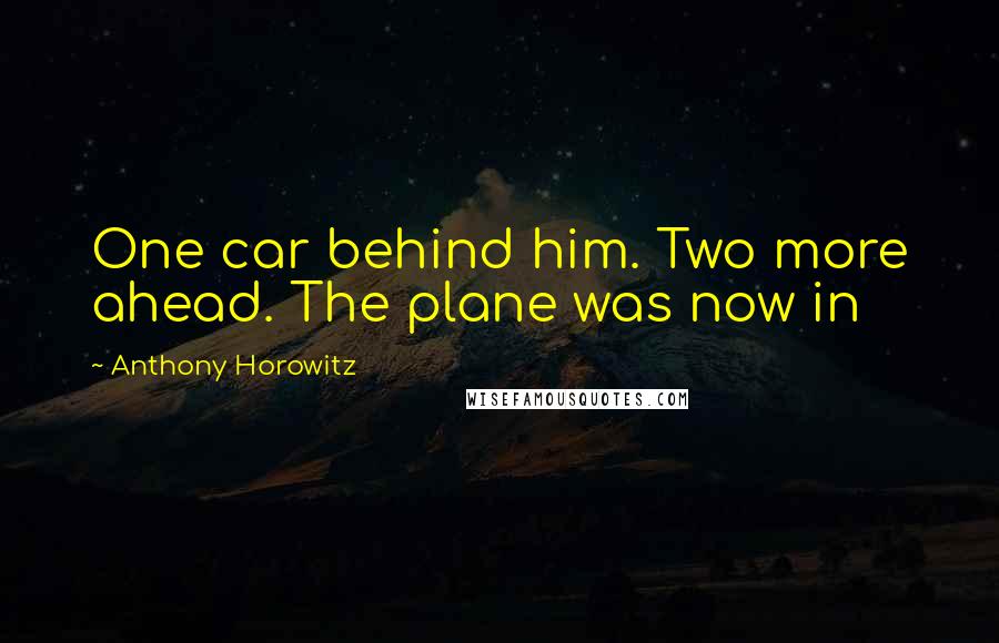 Anthony Horowitz Quotes: One car behind him. Two more ahead. The plane was now in
