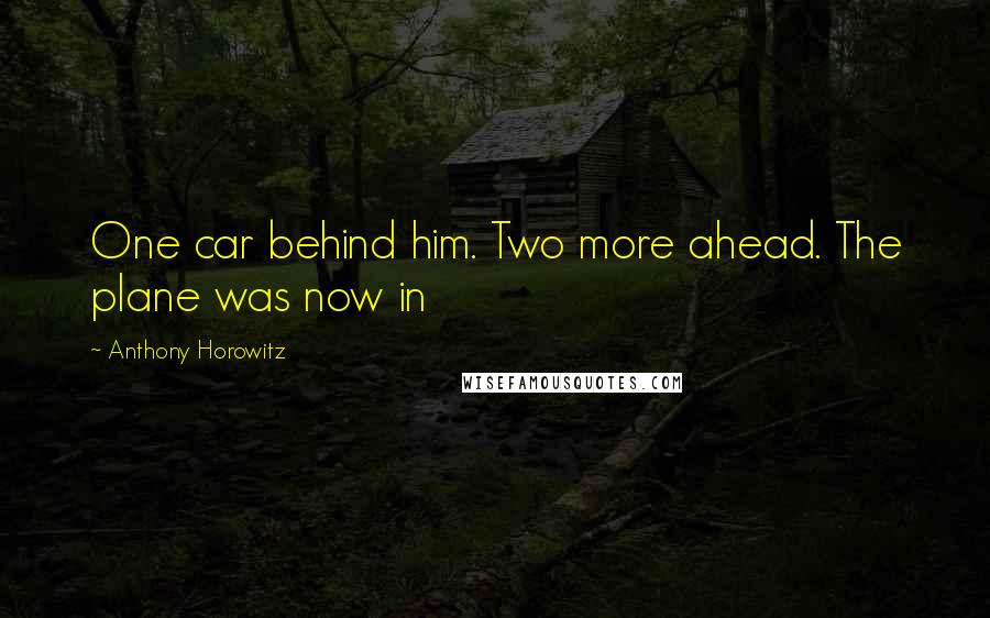 Anthony Horowitz Quotes: One car behind him. Two more ahead. The plane was now in