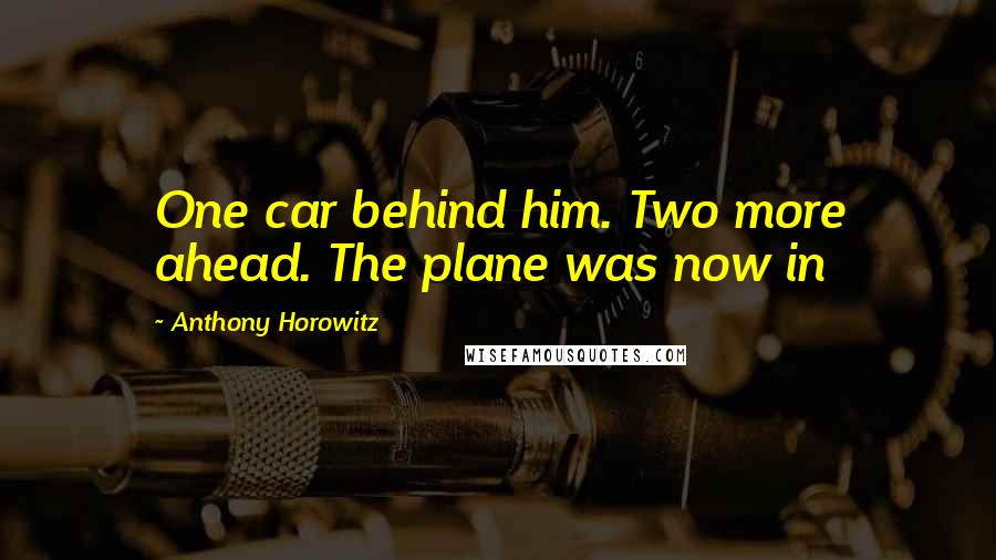 Anthony Horowitz Quotes: One car behind him. Two more ahead. The plane was now in