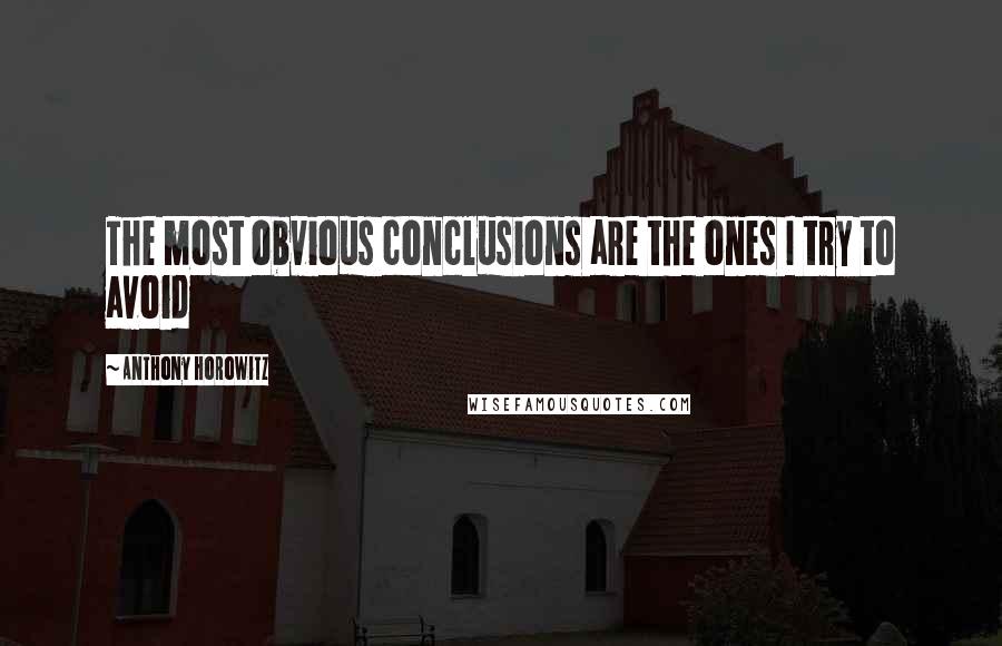 Anthony Horowitz Quotes: The most obvious conclusions are the ones I try to avoid