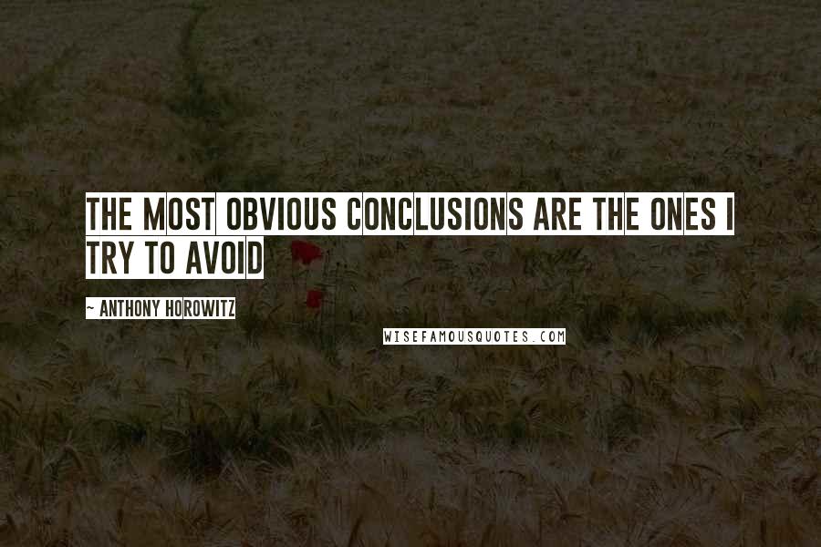 Anthony Horowitz Quotes: The most obvious conclusions are the ones I try to avoid