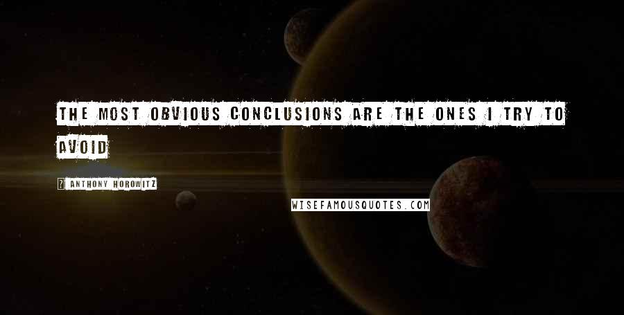 Anthony Horowitz Quotes: The most obvious conclusions are the ones I try to avoid