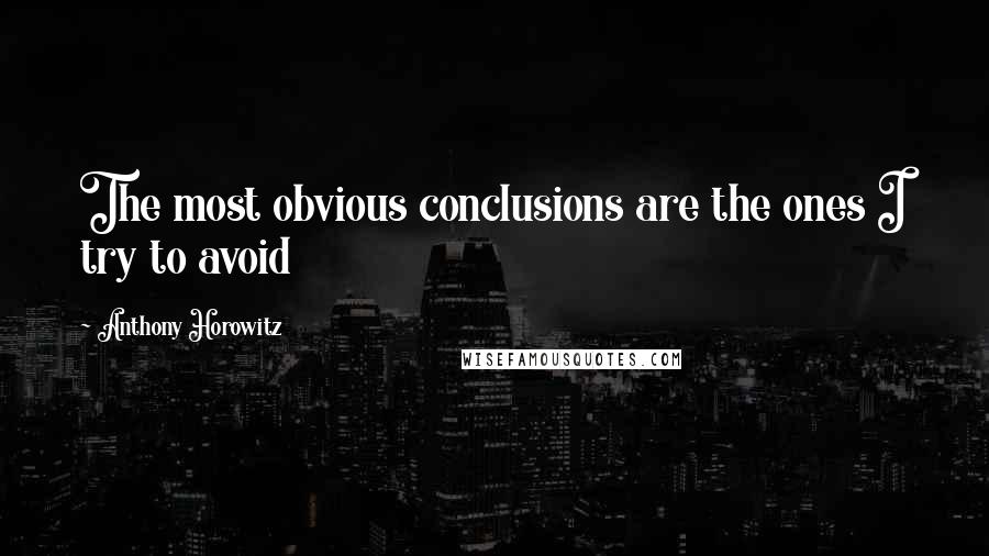 Anthony Horowitz Quotes: The most obvious conclusions are the ones I try to avoid