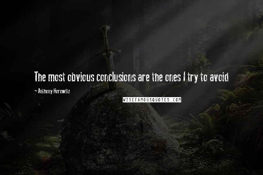 Anthony Horowitz Quotes: The most obvious conclusions are the ones I try to avoid