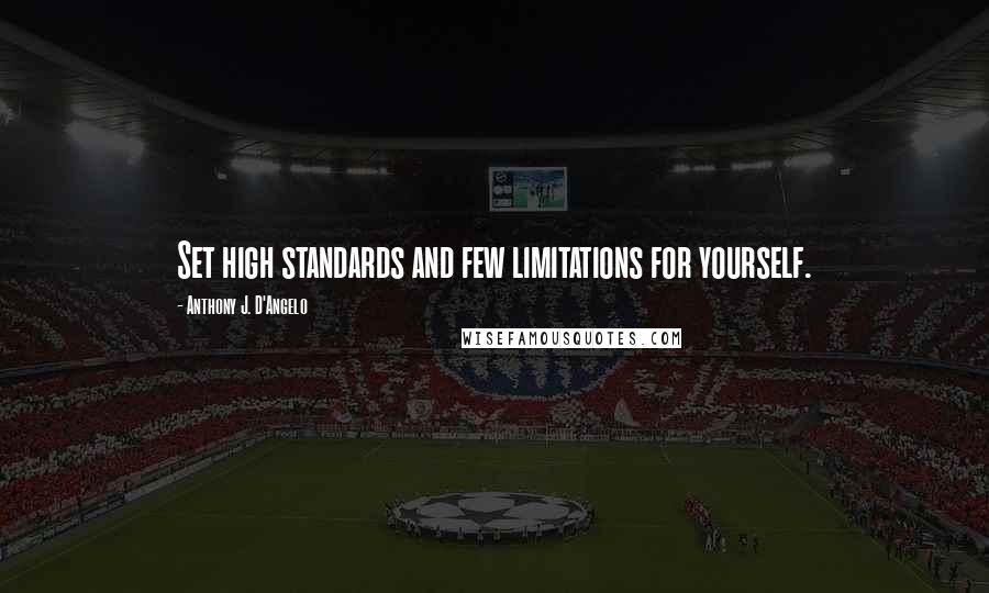 Anthony J. D'Angelo Quotes: Set high standards and few limitations for yourself.