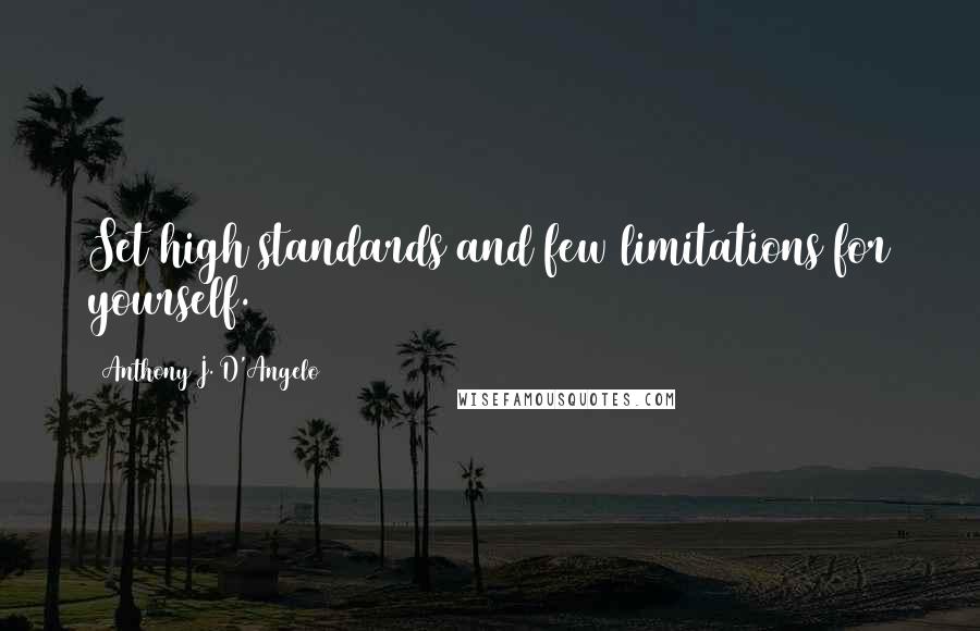 Anthony J. D'Angelo Quotes: Set high standards and few limitations for yourself.