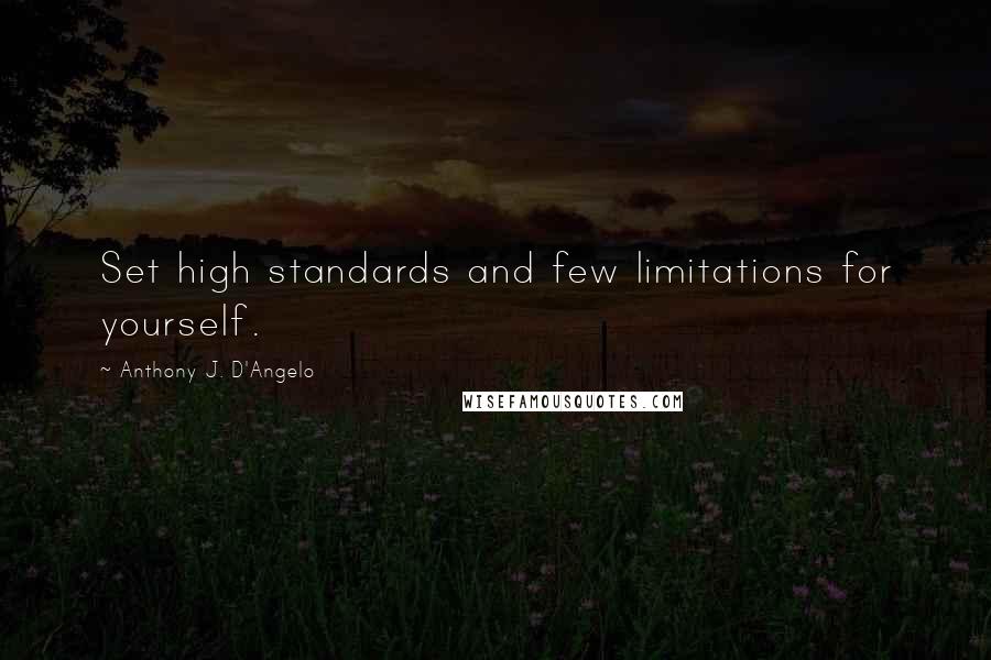 Anthony J. D'Angelo Quotes: Set high standards and few limitations for yourself.