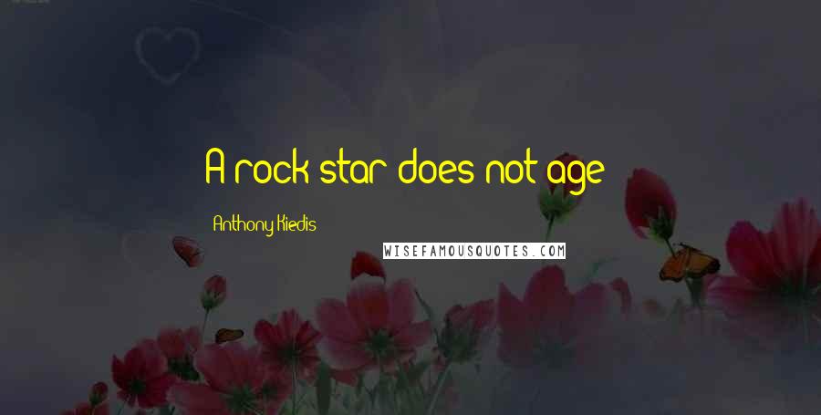 Anthony Kiedis Quotes: A rock star does not age!