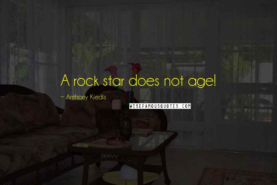 Anthony Kiedis Quotes: A rock star does not age!