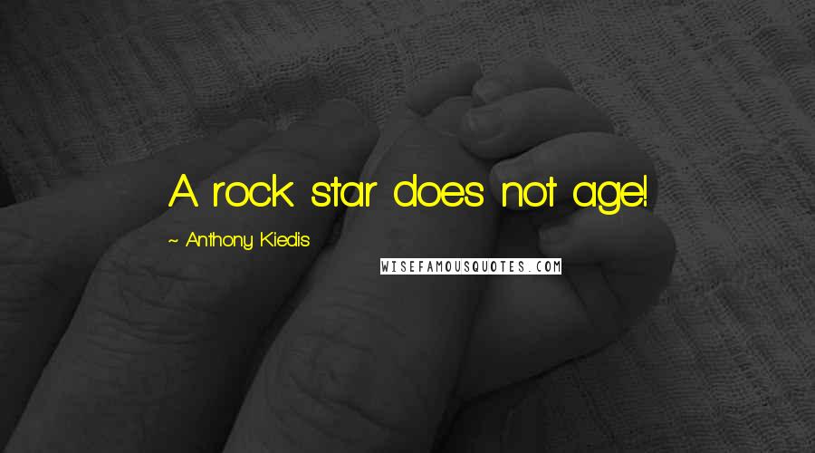 Anthony Kiedis Quotes: A rock star does not age!
