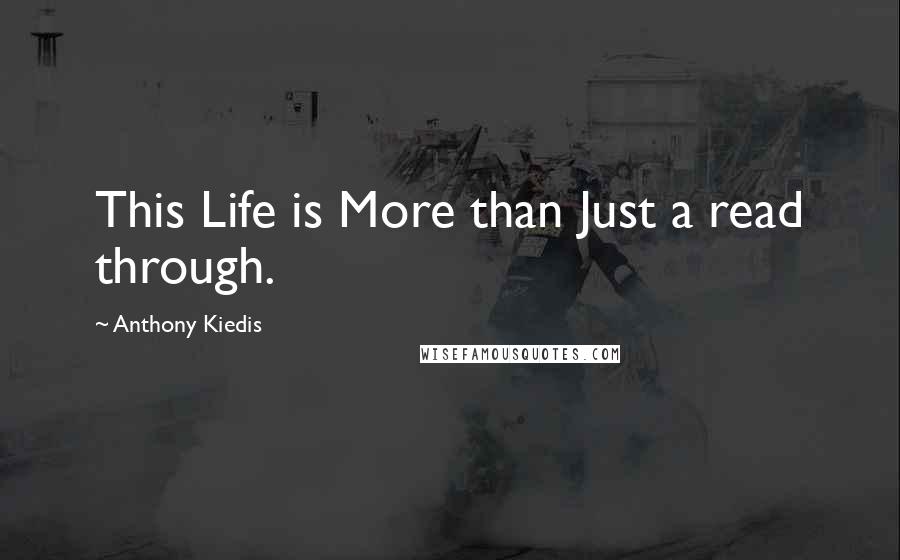 Anthony Kiedis Quotes: This Life is More than Just a read through.