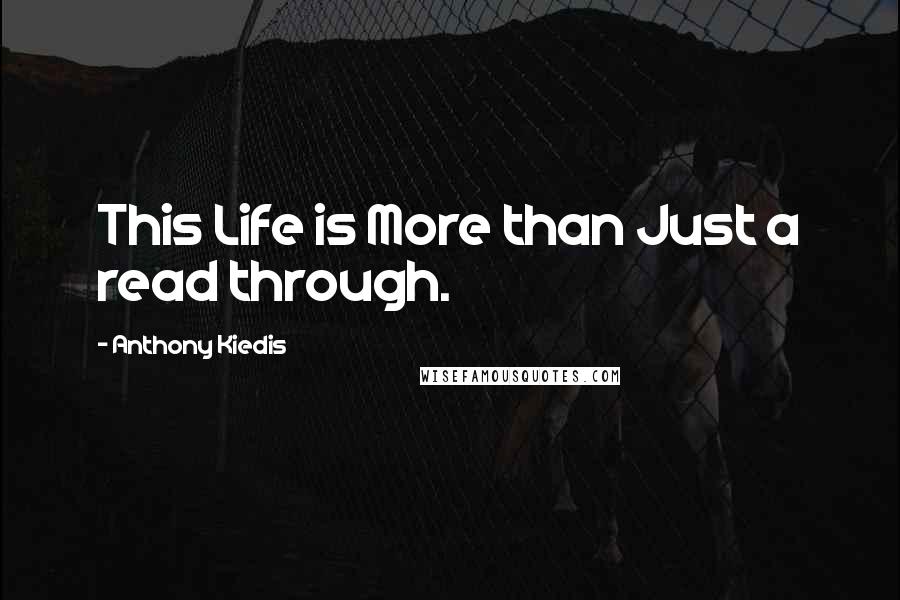 Anthony Kiedis Quotes: This Life is More than Just a read through.