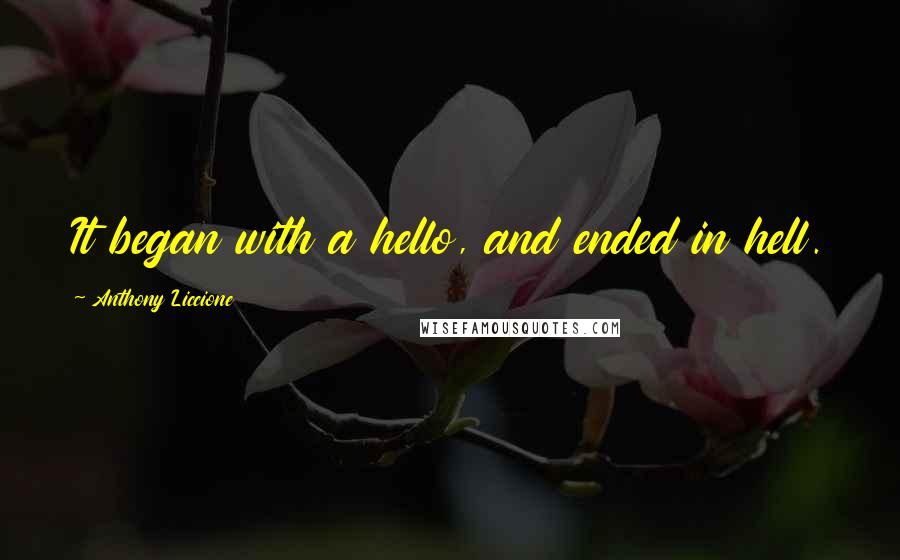Anthony Liccione Quotes: It began with a hello, and ended in hell.