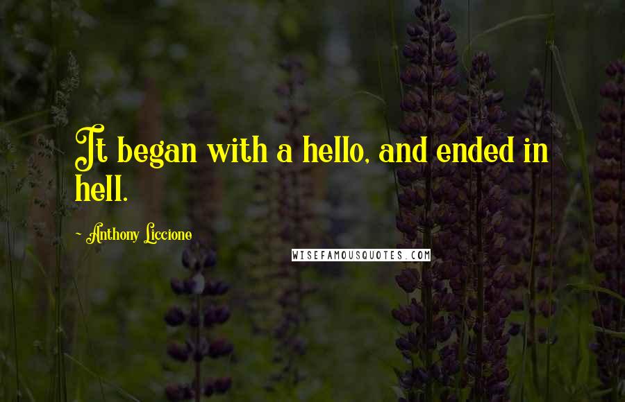 Anthony Liccione Quotes: It began with a hello, and ended in hell.