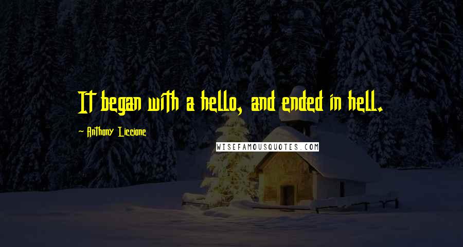 Anthony Liccione Quotes: It began with a hello, and ended in hell.