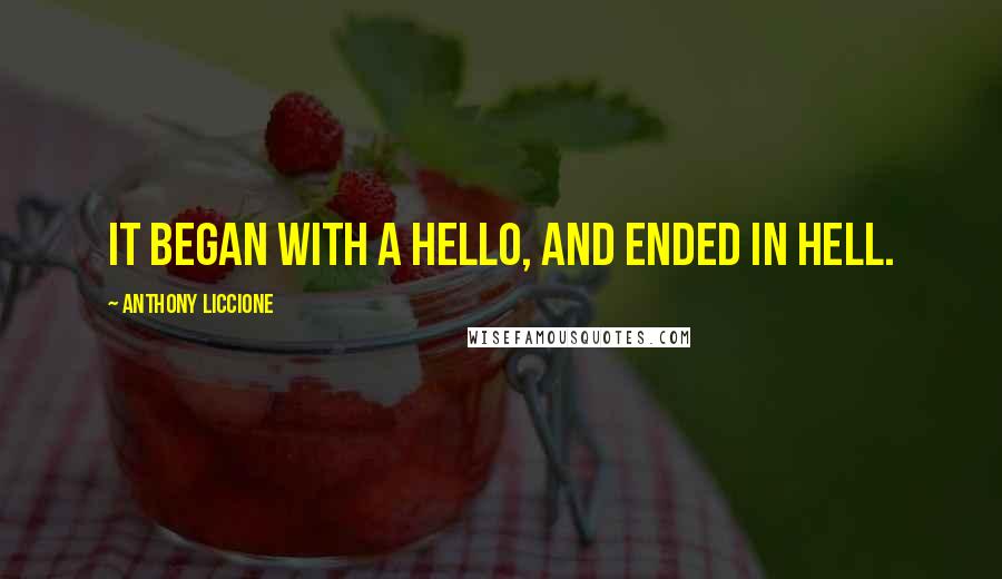 Anthony Liccione Quotes: It began with a hello, and ended in hell.