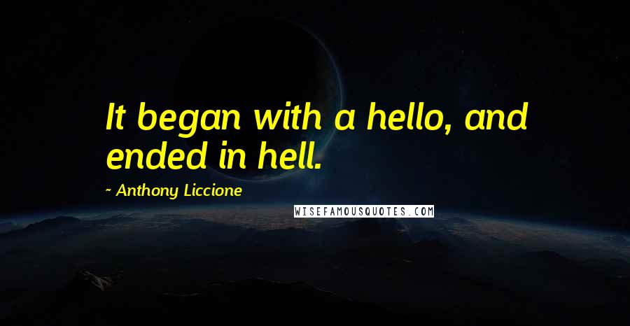 Anthony Liccione Quotes: It began with a hello, and ended in hell.